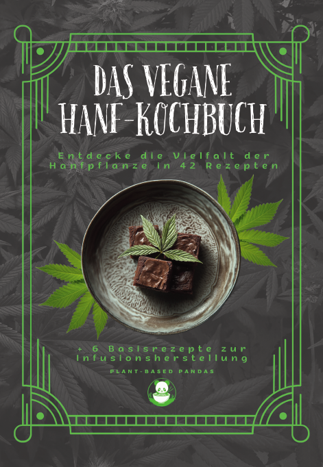 Das vegane Hanf-Kochbuch: Entdecke die Vielfalt der Hanfpflanze in 42 Rezepten